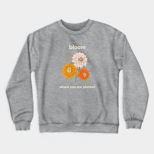 Bloom Where You Are Planted Flower Floral Crewneck Sweatshirt